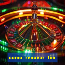 como renovar tim beta antes do prazo